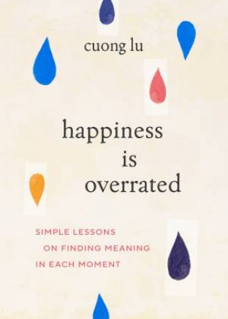 Happiness Is Overrated by Cuong Lu