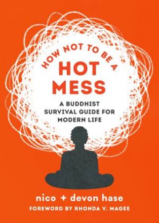 How Not to Be a Hot Mess by Devon Hase & Nico Hase