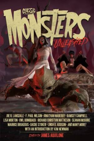 Classic Monsters Unleashed by Kim Newman & James Aquilone