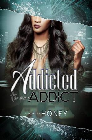 Addicted To An Addict by Honey