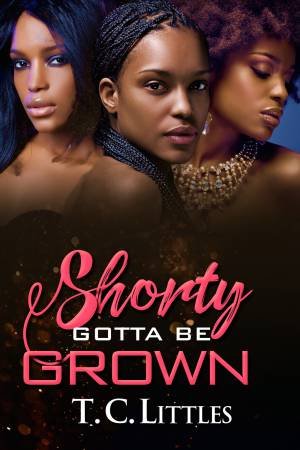 Shorty Gotta Be Grown by T.C. Littles