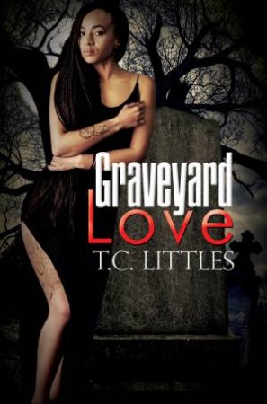 Graveyard Love by T.C. Littles