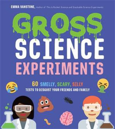 Gross Science Experiments by Emma Vanstone