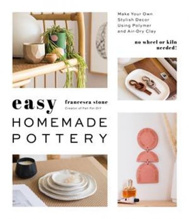 Easy Homemade Pottery by Francesca Stone