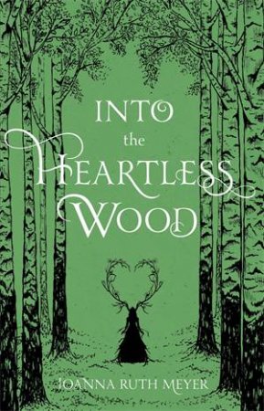 Into The Heartless Wood by Joanna Ruth Meyer