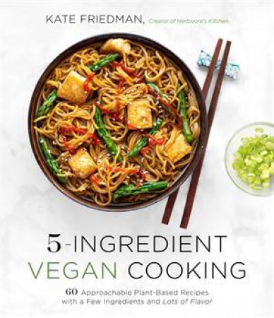 5-Ingredient Vegan Cooking by Kate Friedman