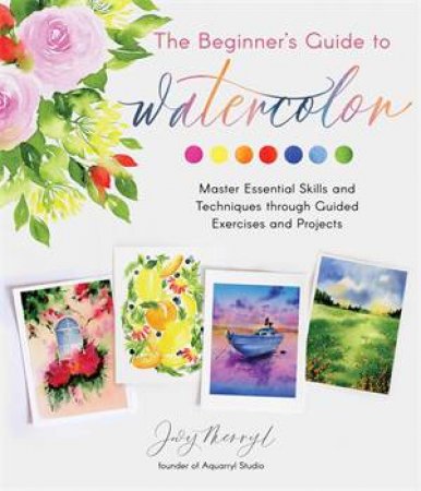 The Beginner's Guide To Watercolor by Jovy Merryl
