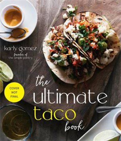 The Ultimate Taco Book by Karly Gomez