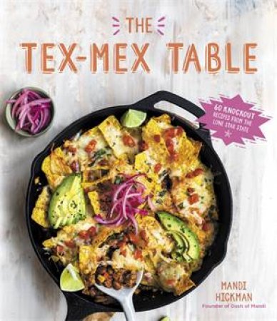 The Tex-Mex Table by Mandi Hickman