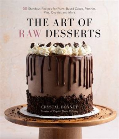 The Art of Raw Desserts by Crystal Bonnet