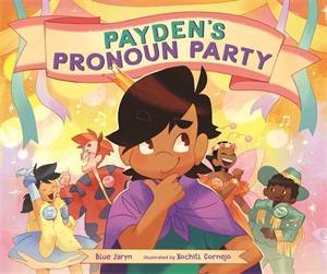 Payden's Pronoun Party by Blue Jaryn & Xochitl Cornejo