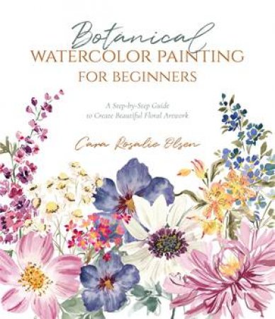 Botanical Watercolor Painting For Beginners by Cara Olsen