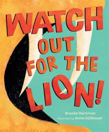 Watch Out for the Lion! by Brooke Hartman & Anna Sbauer