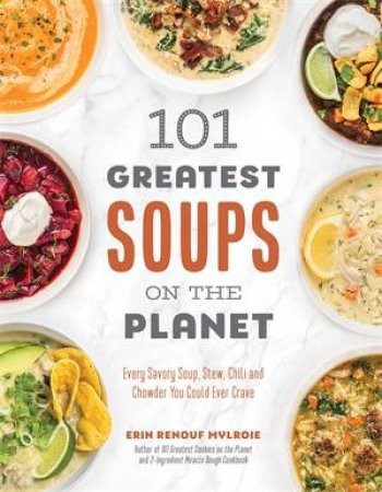 101 Greatest Soups on the Planet by Erin Mylroie