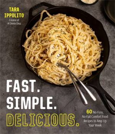 Fast. Simple. Delicious. by Tara Ippolito