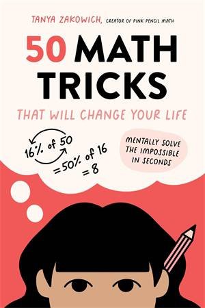 50 Math Tricks That Will Change Your Life by Tanya Zakowich