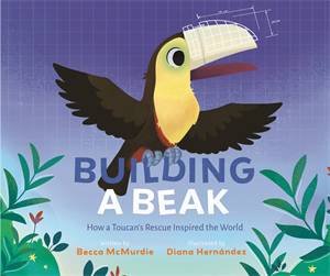 Building a Beak by Becca McMurdie & Diana Hernndez