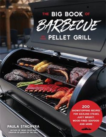 The Big Book of Barbecue on Your Pellet Grill by Paula Stachyra