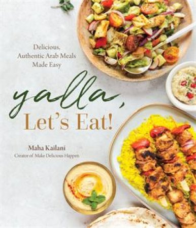 Yalla, Lets Eat! by Maha Kailani