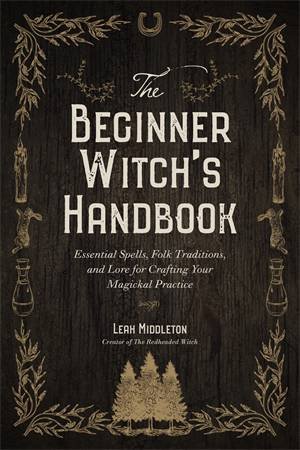 The Beginner Witch's Handbook by Leah Middleton