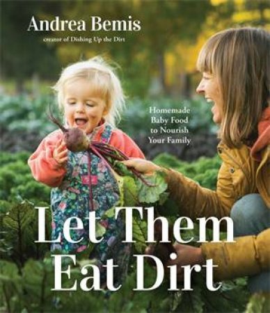 Let Them Eat Dirt by Andrea Bemis