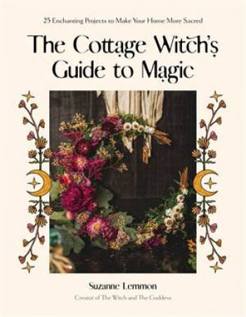 The Cottage Witch's Guide to Magic by Suzanne Lemmon