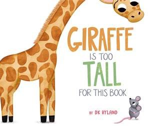 Giraffe Is Too Tall for This Book by DK Ryland