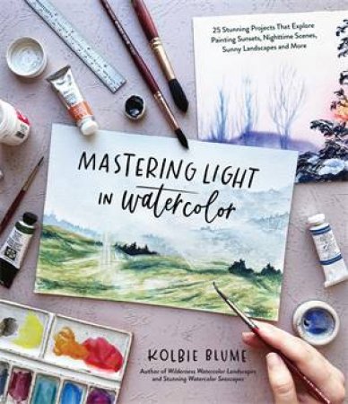 Mastering Light in Watercolor by Kolbie Blume