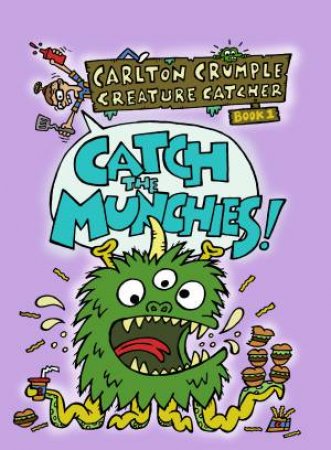 Carlton Crumple Creature Catcher: Catch The Munchies! by David Fremont