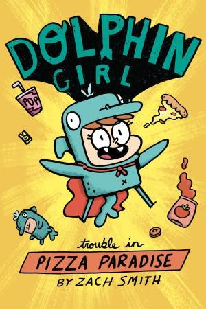 Dolphin Girl 1 Trouble In Pizza Paradise by Zach Smith