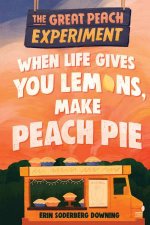 When Life Gives You Lemons Make Peach Pie