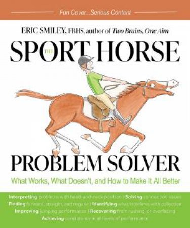 Sport Horse Problem Solver: What Works, What Doesn't, and How to Make It All Better by ERIC SMILEY