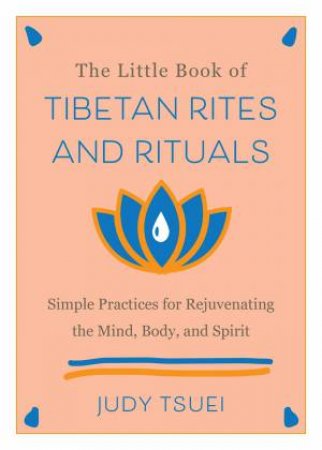 The Little Book Of Tibetan Rites And Rituals by Judy Tsuei