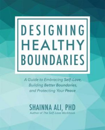 Designing Healthy Boundaries by Shainna Ali