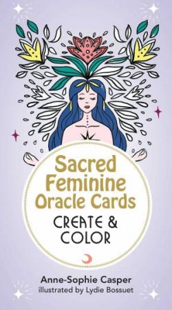 Sacred Feminine Oracle Cards: Create And Color by Anne-Sophie Casper & Marion Blanc