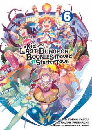 Suppose A Kid From The Last Dungeon Boonies Moved To A Starter Town 06 by Hajime Fusemachi & Toshio Satou