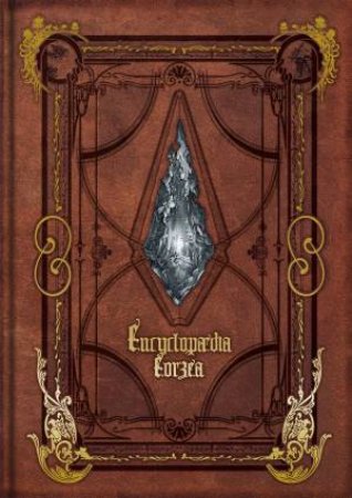 Encyclopaedia Eorzea: The World Of Final Fantasy XIV: Volume I by Various