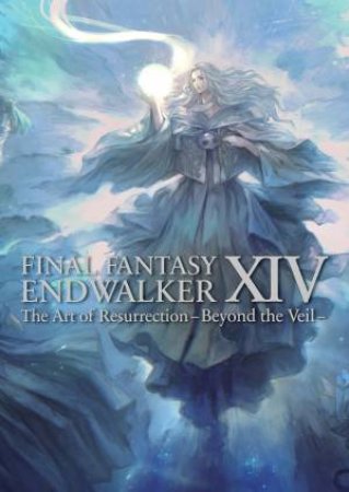 Final Fantasy XIV: Endwalker -- The Art of Resurrection -Beyond the Veil- by SQUARE ENIX