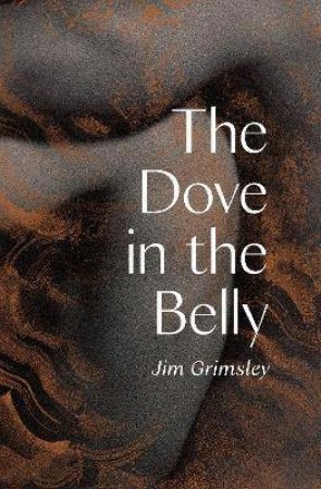 The Dove In The Belly by Jim Grimsely