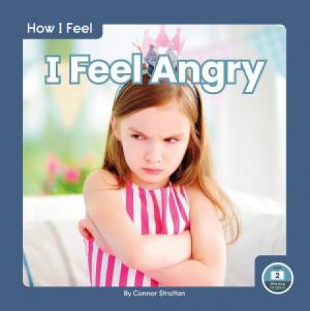 How I Feel: I Feel Angry by CONNOR STRATTON