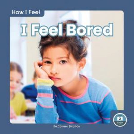 How I Feel: I Feel Bored by CONNOR STRATTON