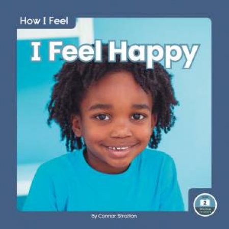 How I Feel: I Feel Happy by CONNOR STRATTON