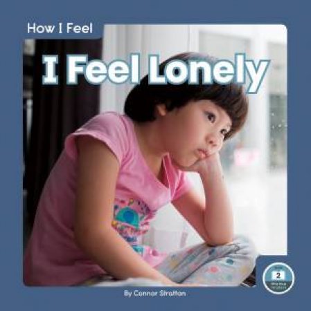 How I Feel: I Feel Lonely by CONNOR STRATTON