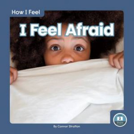 How I Feel: I Feel Afraid by CONNOR STRATTON