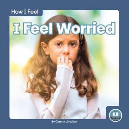 How I Feel: I Feel Worried by CONNOR STRATTON