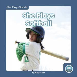 She Plays Sports: She Plays Softball by TRUDY BECKER