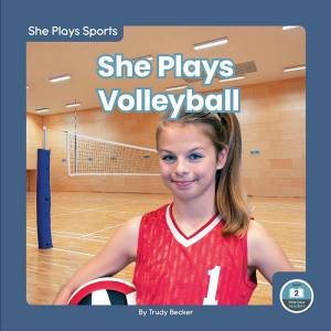 She Plays Sports: She Plays Volleyball by TRUDY BECKER