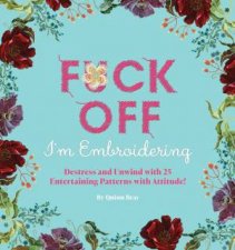 Fuck Off Im Embroidering