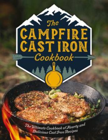 The Campfire Cast Iron Cookbook by Various