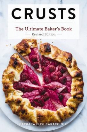 Crusts: The Ultimate Baker's Book (Revised Edition) by Barbara Caracciolo